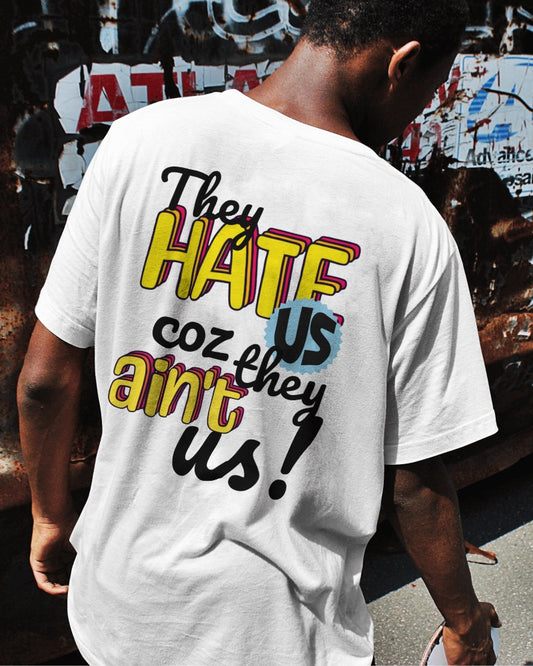 They Hate us coz they ain't us - Over-sized Fit
