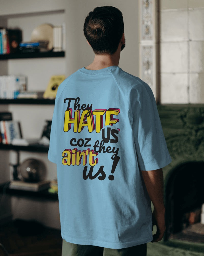 They Hate us coz they ain't us - Over-sized Fit