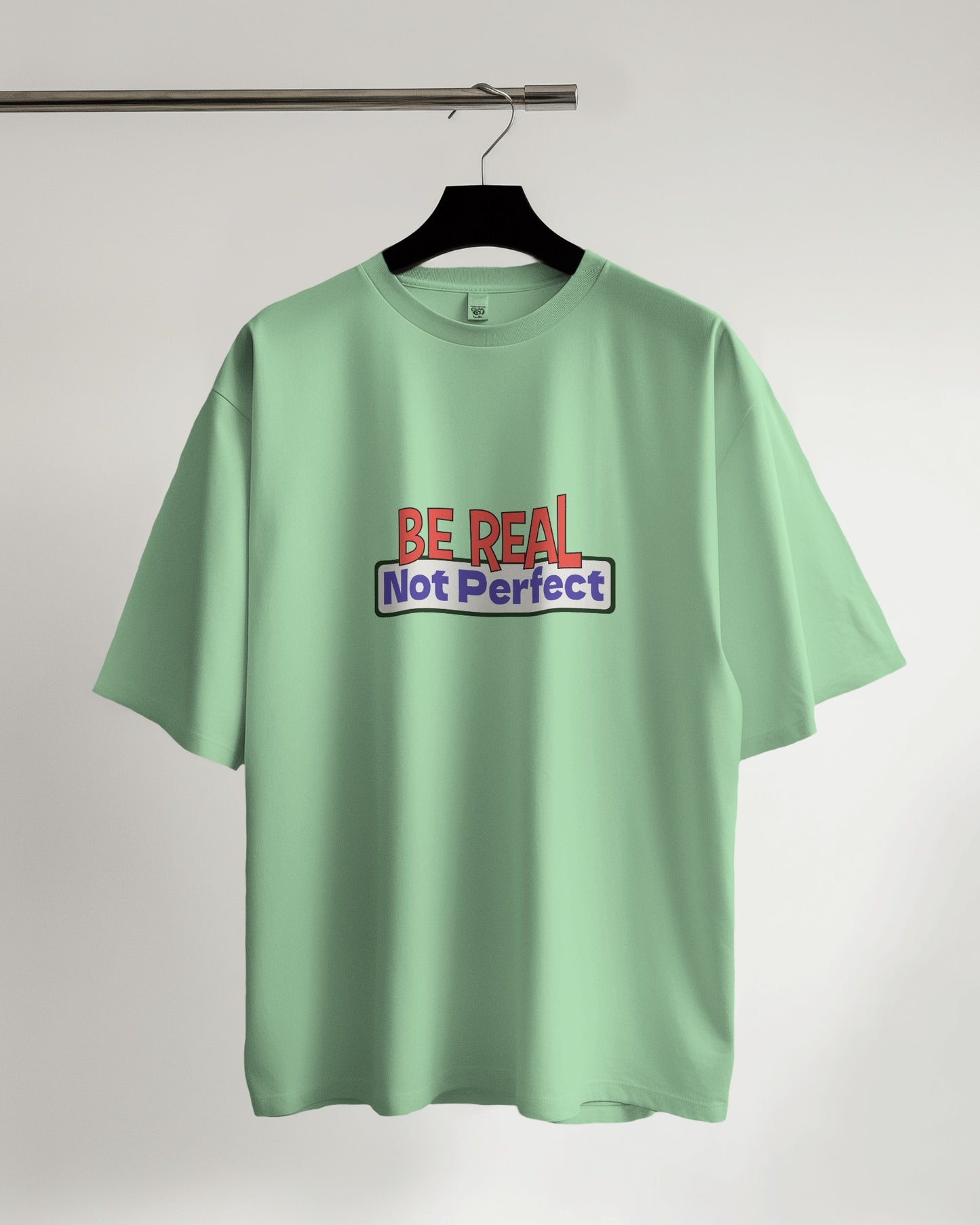 Be Real. Not Prefect - Over-sized Fit