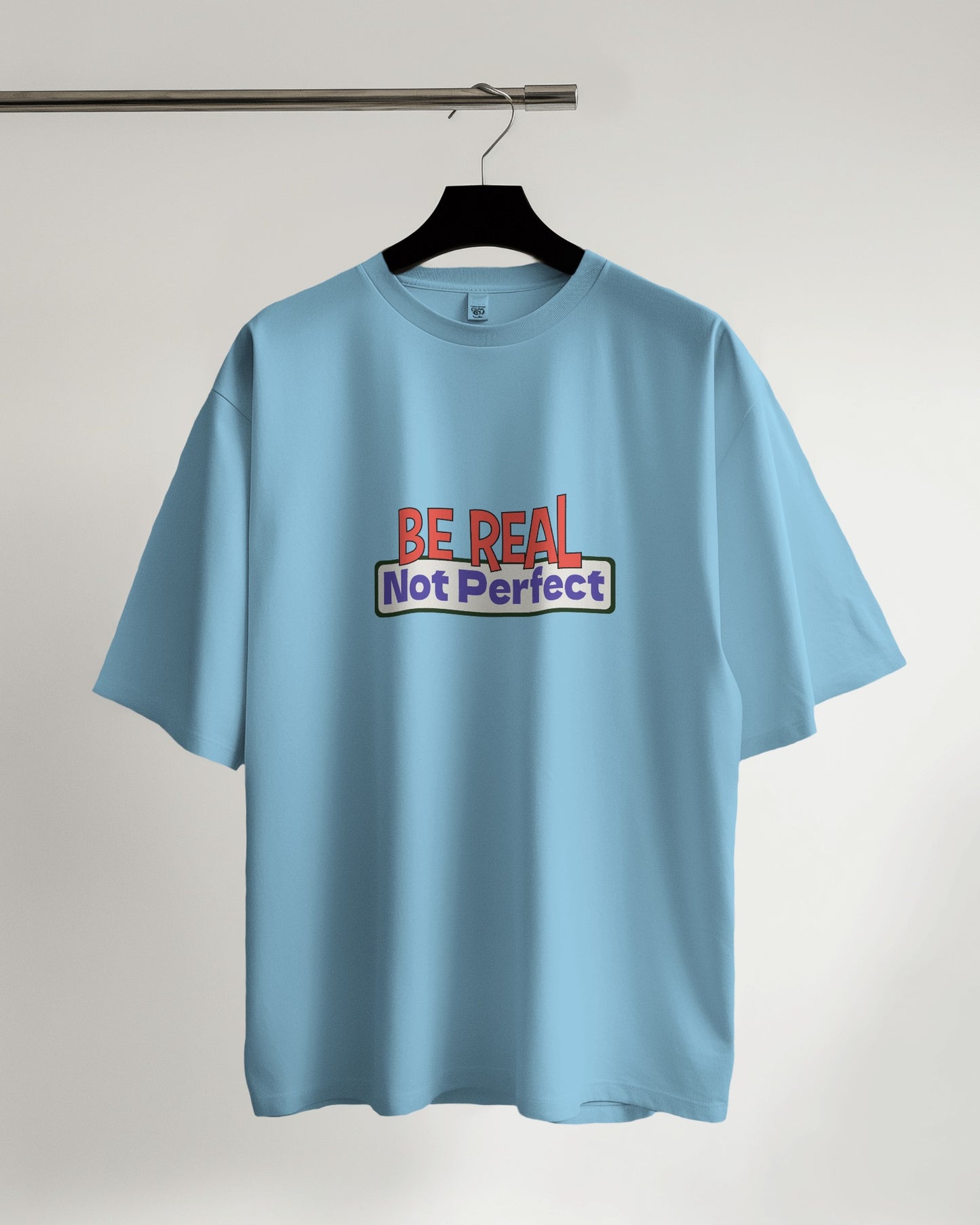 Be Real. Not Prefect - Over-sized Fit