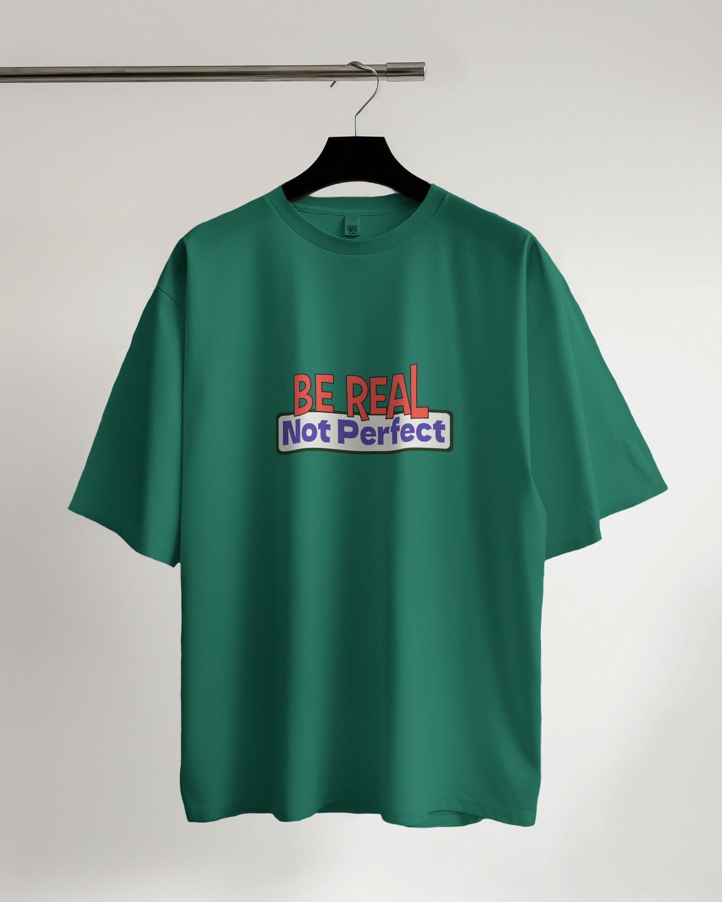 Be Real. Not Prefect - Over-sized Fit